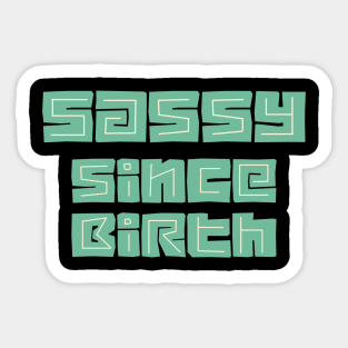 Sassy since birth Sticker